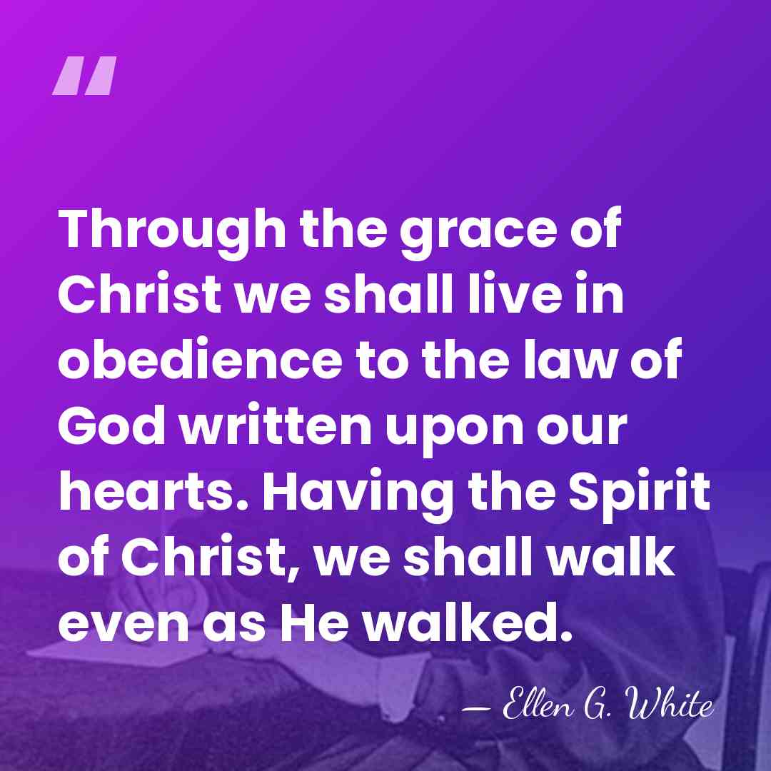Through the grace of Christ we shall live in obedience to the&hellip; - Ellen G. White