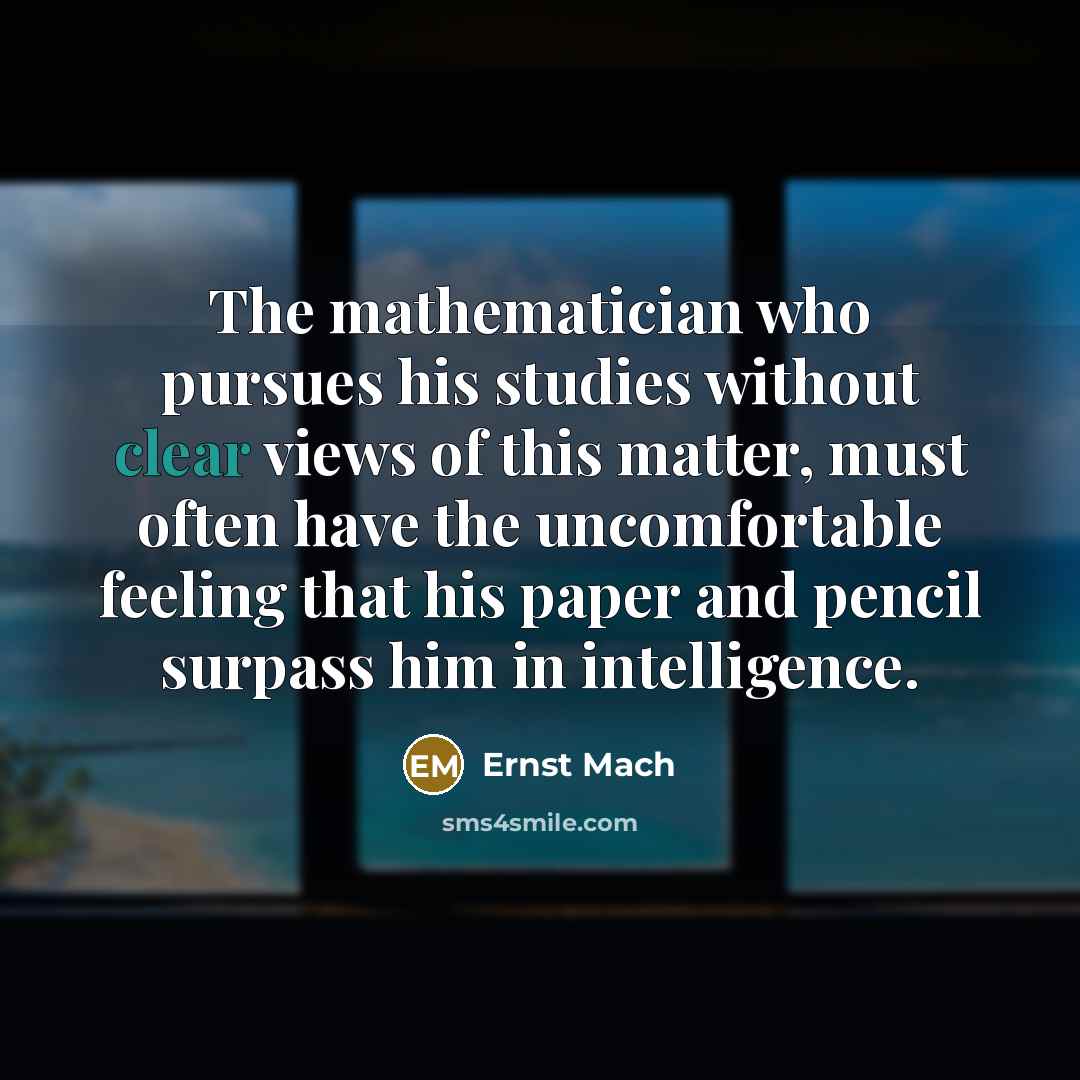 “The mathematician who pursues his studies without clear views of…” quote by Ernst Mach