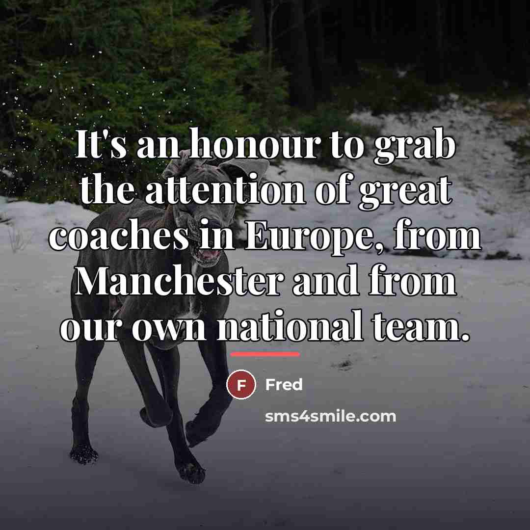 “It's an honour to grab the attention of great coaches…” quote by Fred