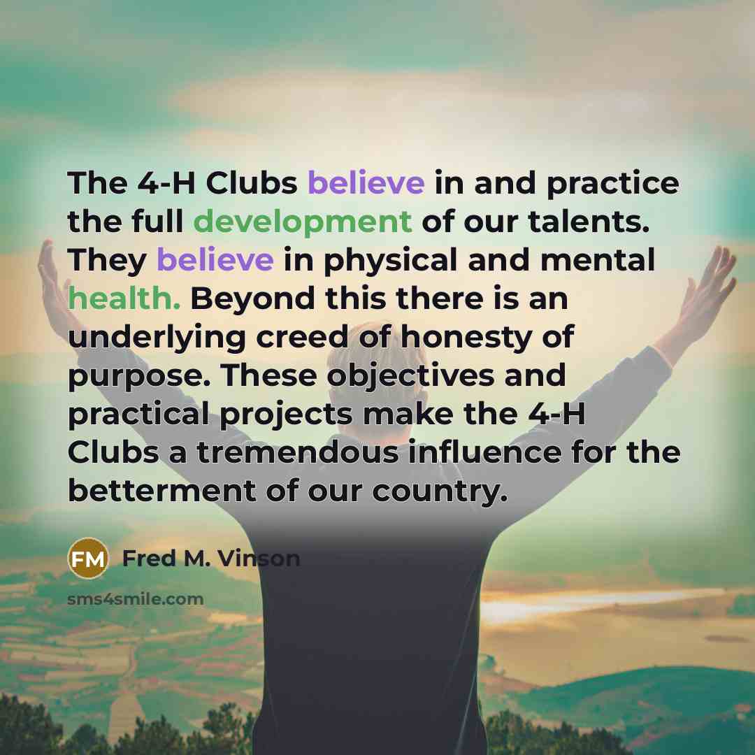 “The 4-H Clubs believe in and practice the full development…” quote by Fred M. Vinson