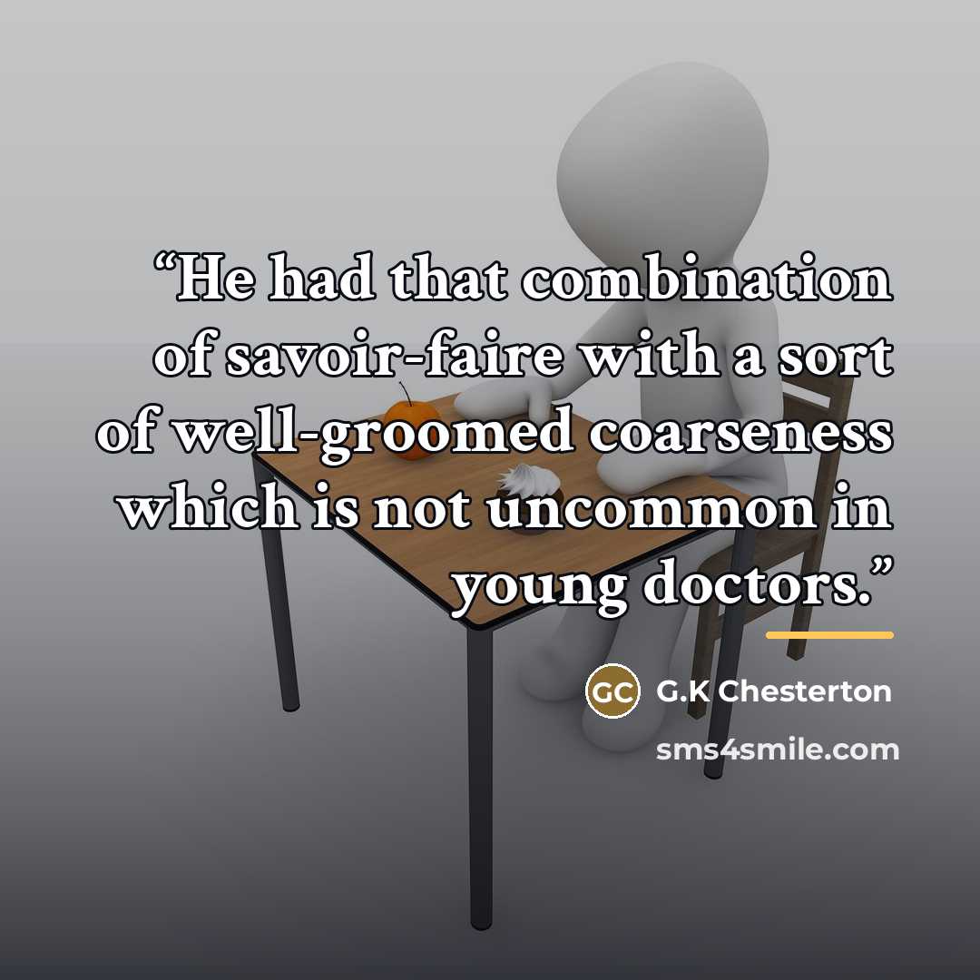 “He had that combination of savoir-faire with a sort of well-groomed coarseness which is not uncommon in young doctors.” quote by Anonymous