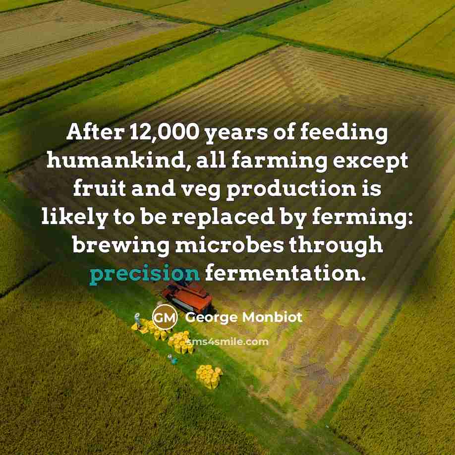 “After 12,000 years of feeding humankind, all farming except fruit…” quote by George Monbiot