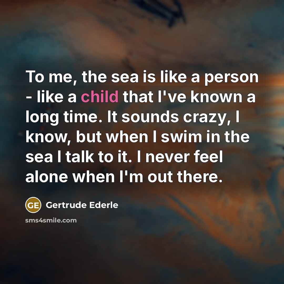 “To me, the sea is like a person - like…” quote by Gertrude Ederle