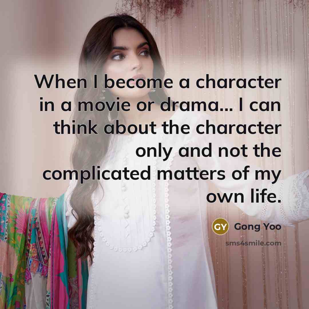 “When I become a character in a movie or drama...…” quote by Gong Yoo