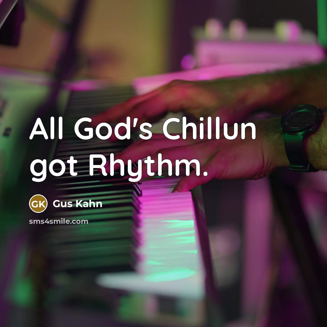 “All God's Chillun got Rhythm.…” quote by Gus Kahn