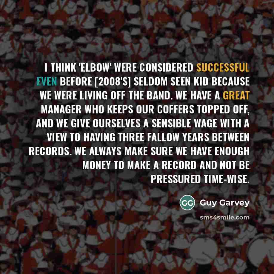 “I think 'Elbow' were considered successful even before [2008's] Seldom…” quote by Guy Garvey