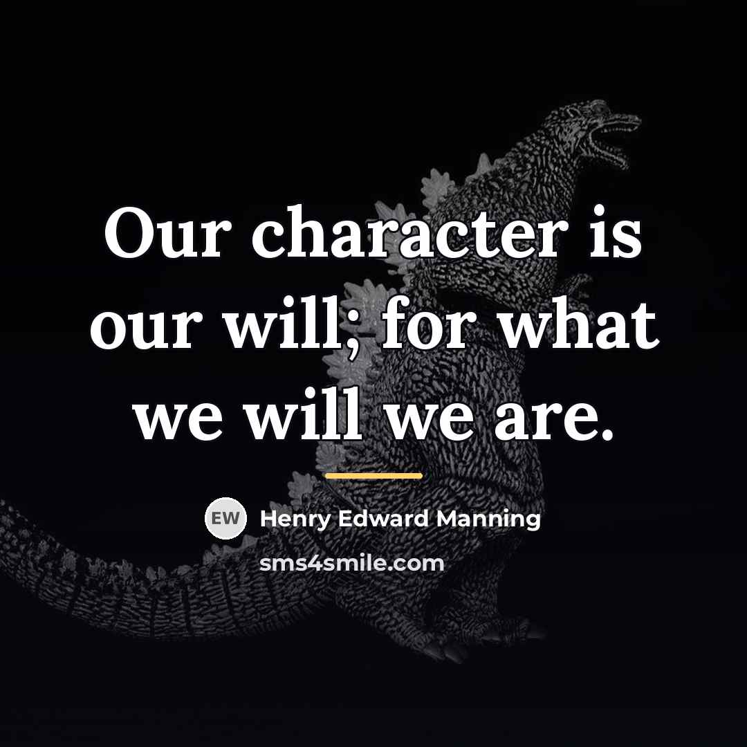 “Our character is our will; for what we will we…” quote by Henry Edward Manning