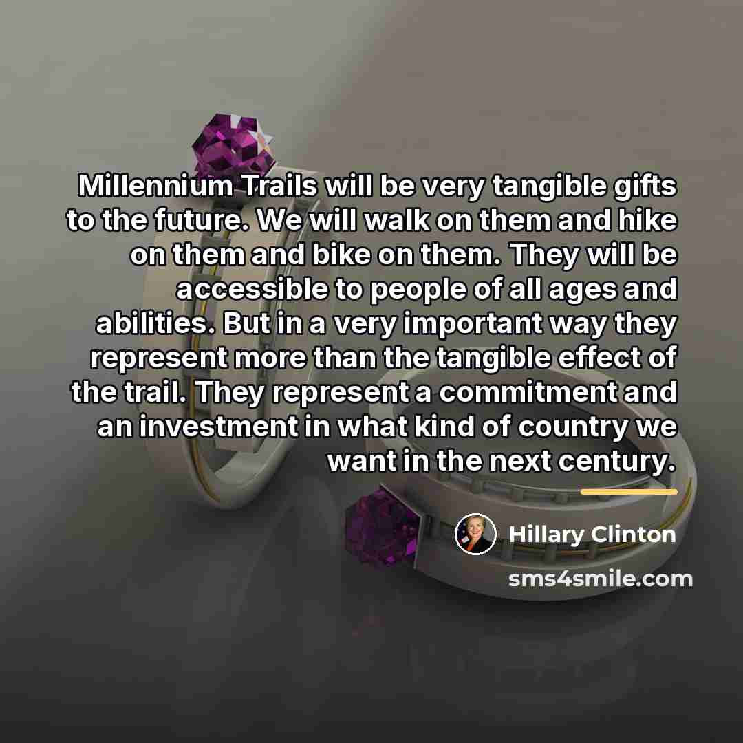 “Millennium Trails will be very tangible gifts to the future.…” quote by Hillary Clinton