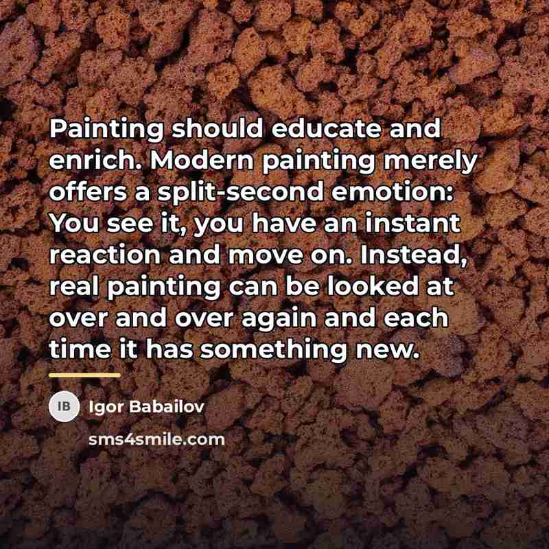“Painting should educate and enrich. Modern painting merely offers a…” quote by Igor Babailov