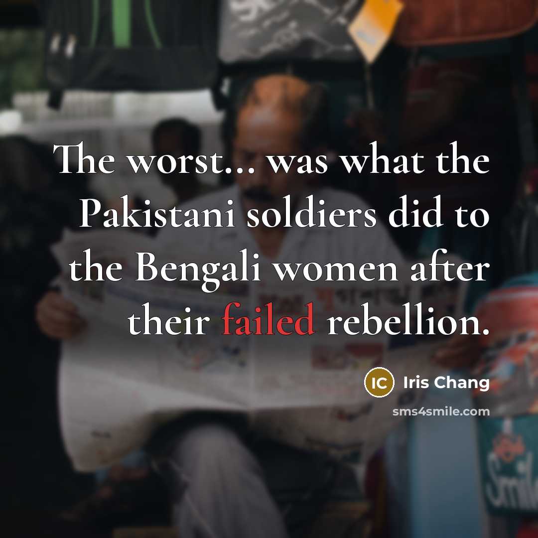 “The worst... was what the Pakistani soldiers did to the…” quote by Iris Chang