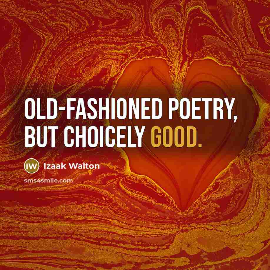 “Old-fashioned poetry, but choicely good.” quote by Izaak Walton