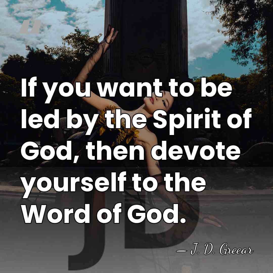 If you want to be led by the Spirit of God, then&hellip; - J. D. Greear