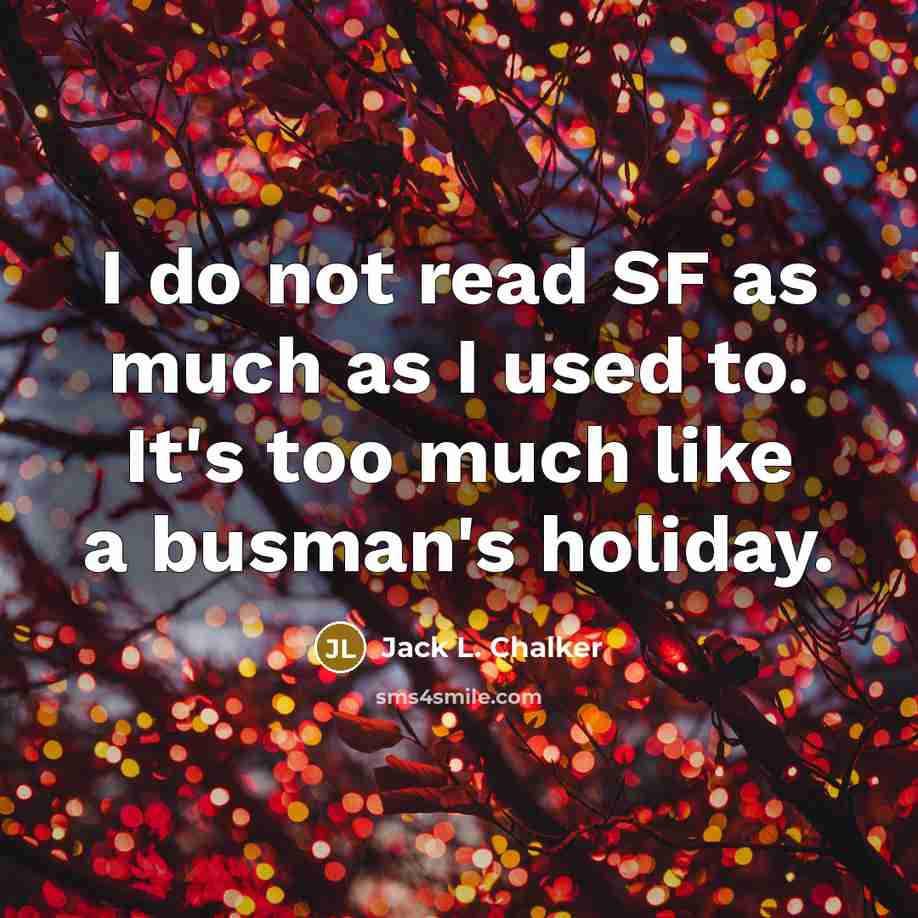 “I do not read SF as much as I used…” quote by Jack L. Chalker