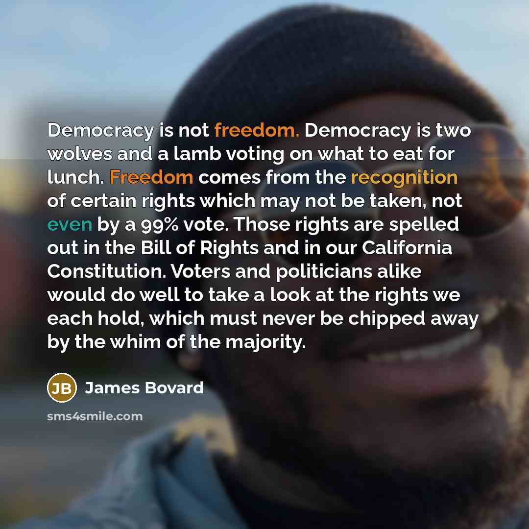“Democracy is not freedom. Democracy is two wolves and a…” quote by James Bovard