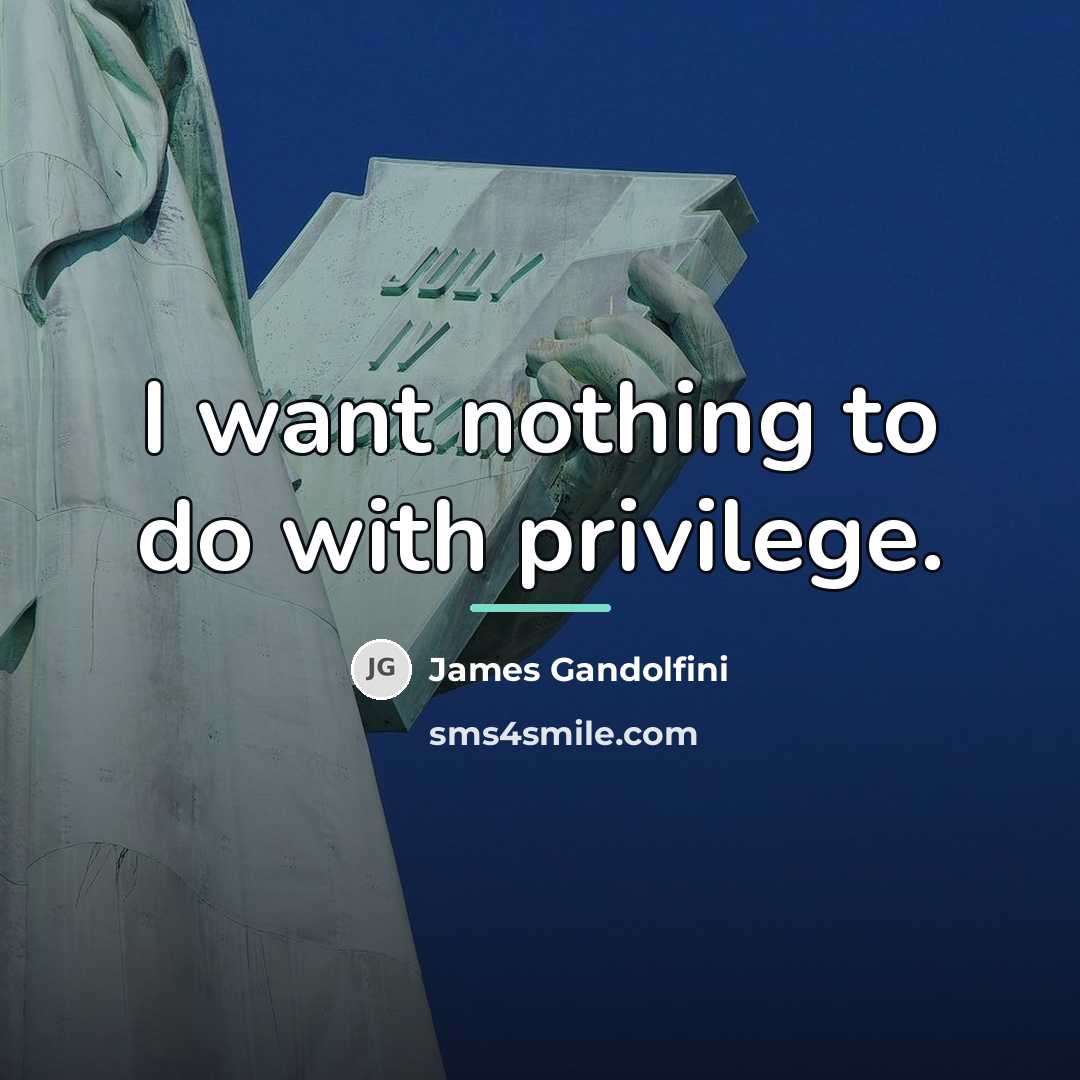“I want nothing to do with privilege.…” quote by James Gandolfini