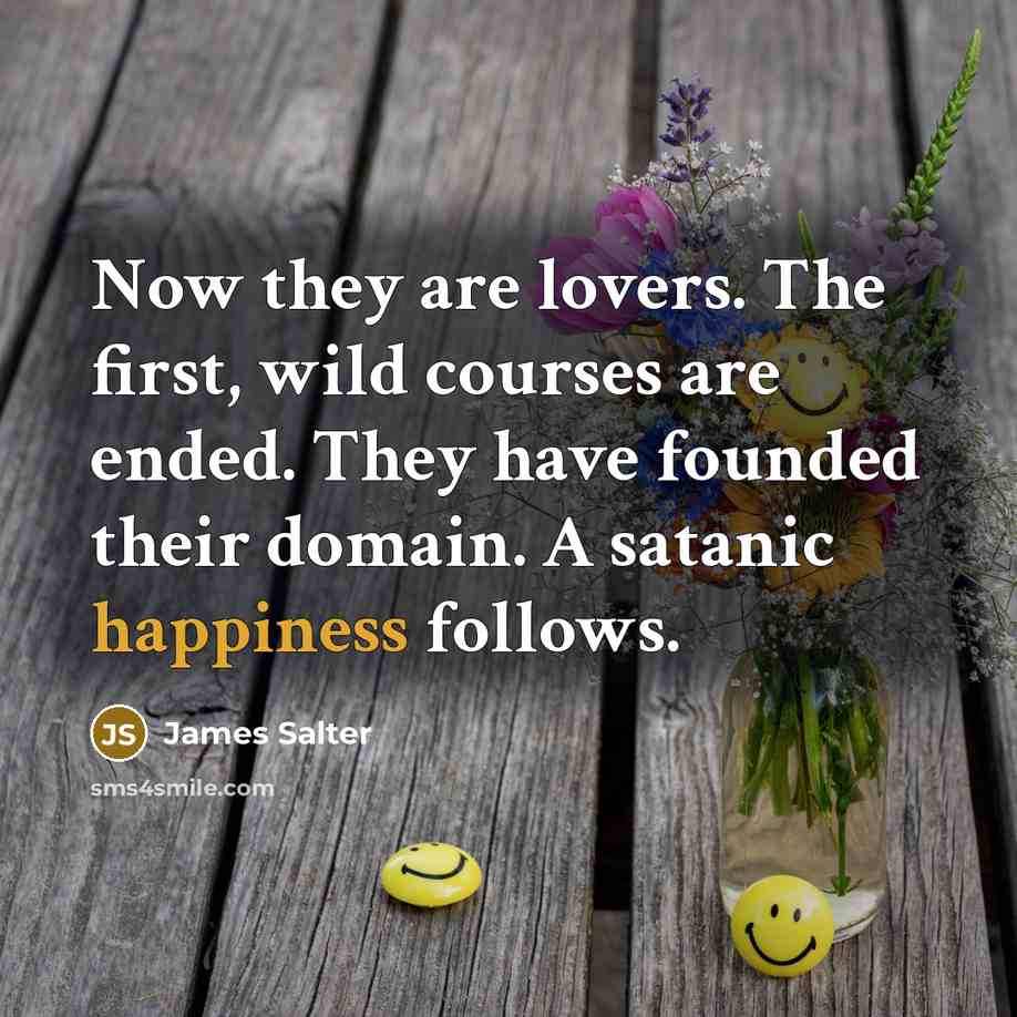 “Now they are lovers. The first, wild courses are ended.…” quote by James Salter