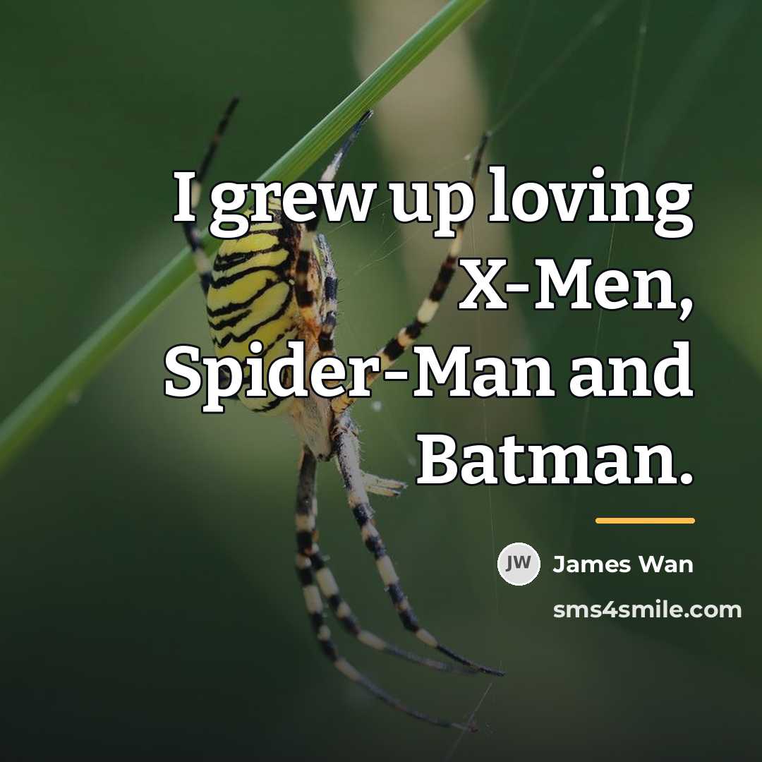 “I grew up loving X-Men, Spider-Man and Batman.…” quote by James Wan