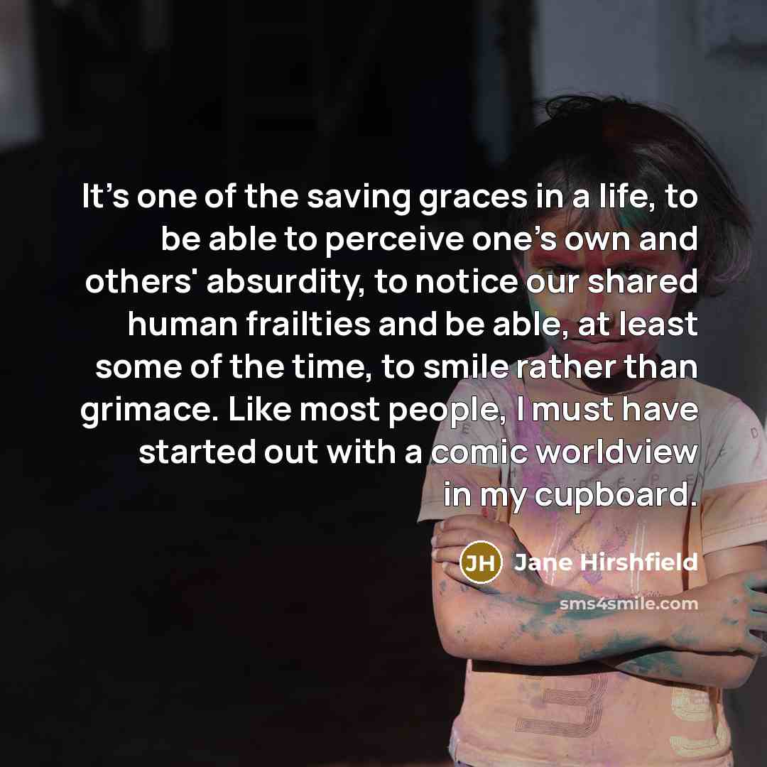 “It's one of the saving graces in a life, to…” quote by Jane Hirshfield
