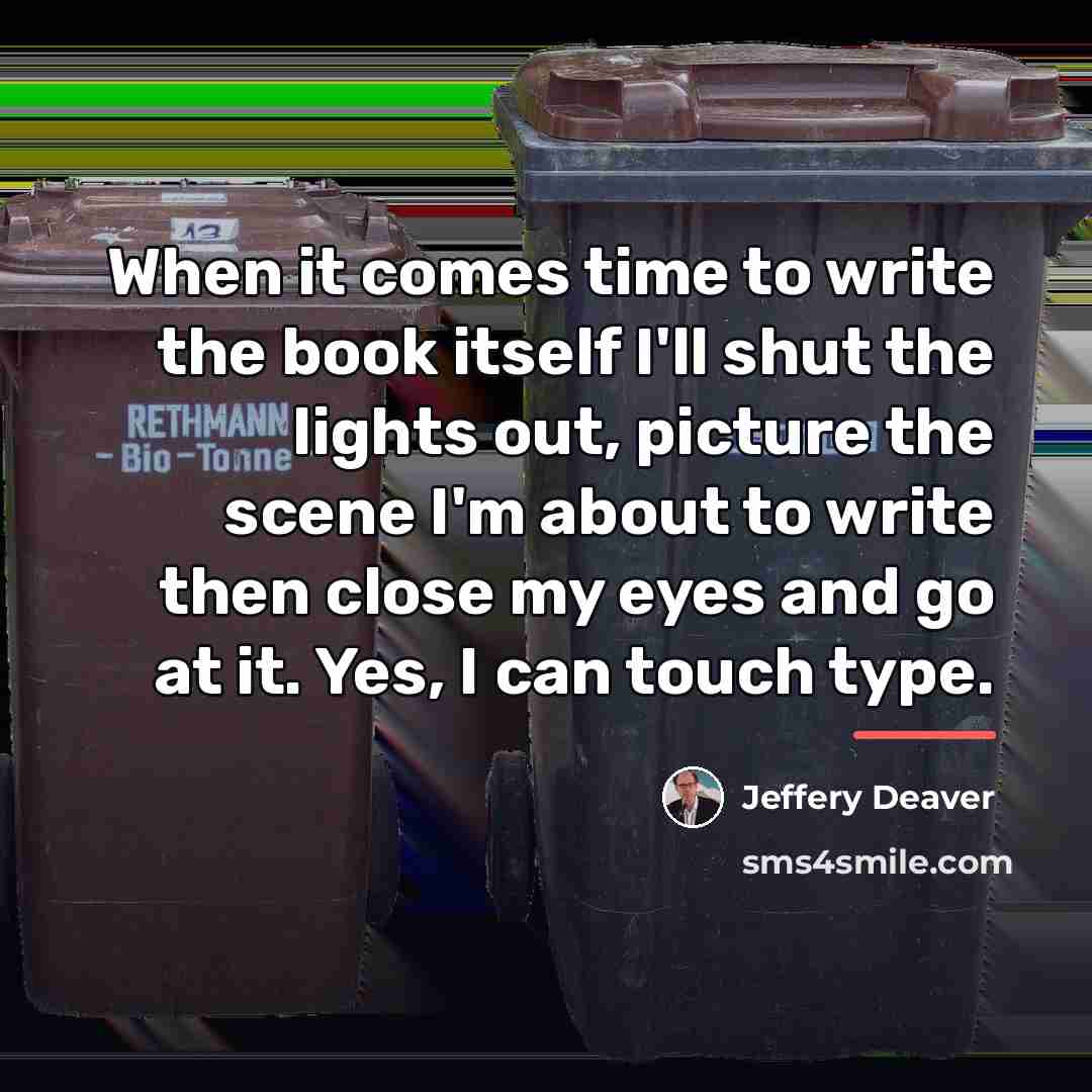 “When it comes time to write the book itself I'll…” quote by Jeffery Deaver