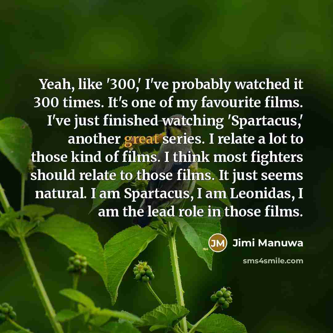 “Yeah, like '300,' I've probably watched it 300 times. It's…” quote by Jimi Manuwa