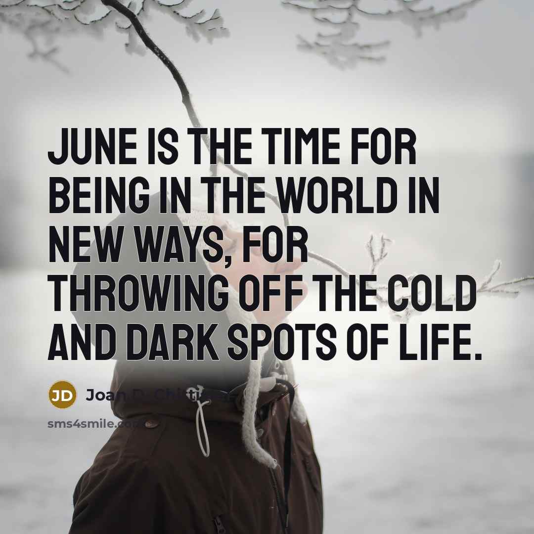 “June is the time for being in the world in…” quote by Joan D. Chittister