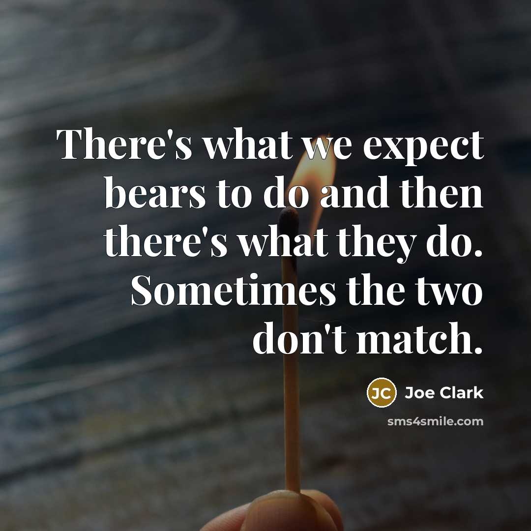 “There's what we expect bears to do and then there's…” quote by Joe Clark