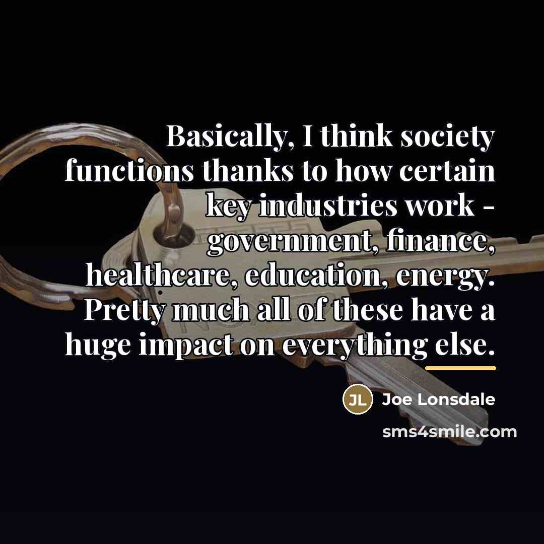 “Basically, I think society functions thanks to how certain key…” quote by Joe Lonsdale