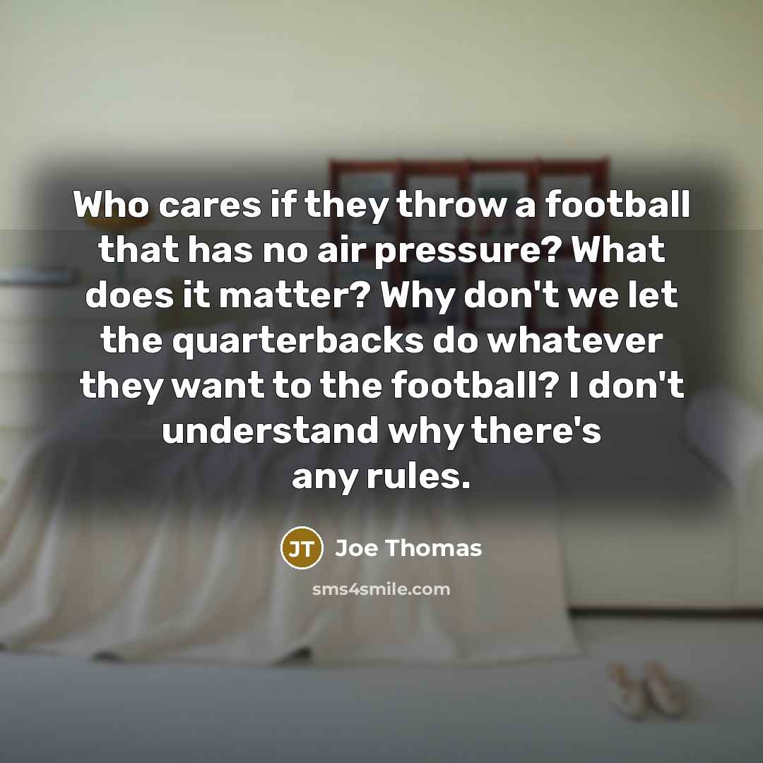 “Who cares if they throw a football that has no…” quote by Joe Thomas