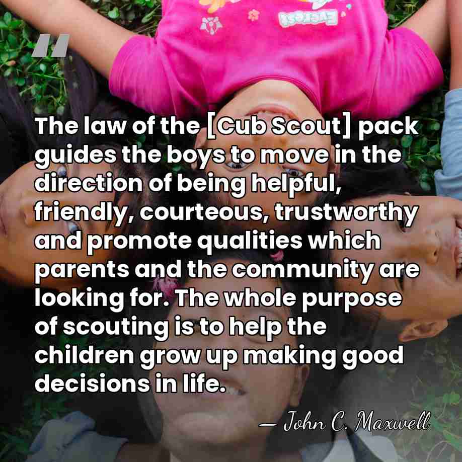 The law of the [Cub Scout] pack guides the boys to move&hellip; - John C. Maxwell