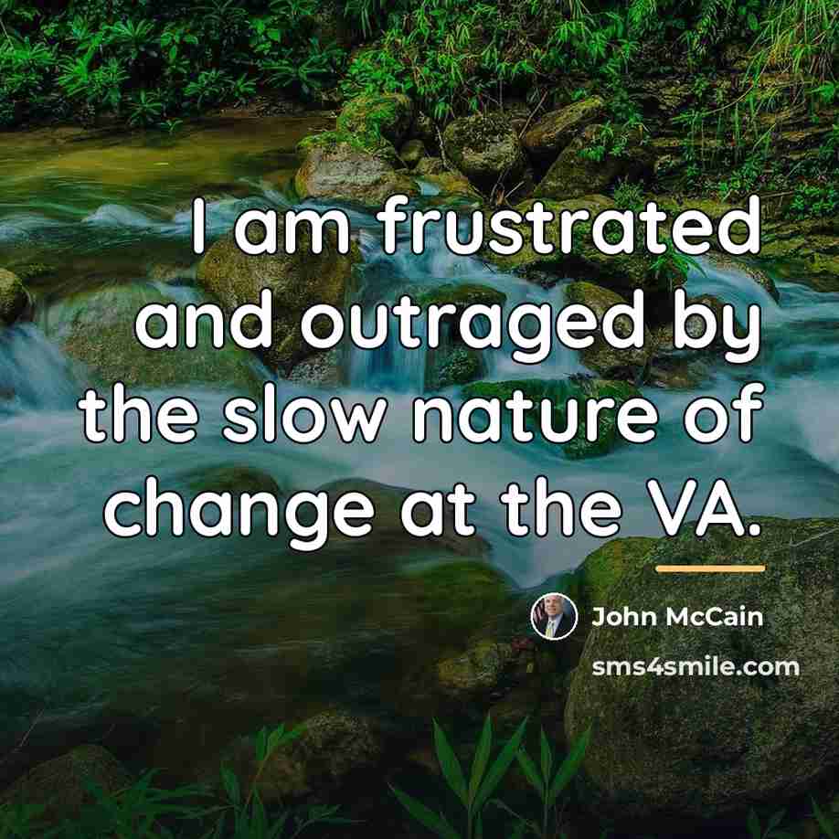 “I am frustrated and outraged by the slow nature of…” quote by John McCain