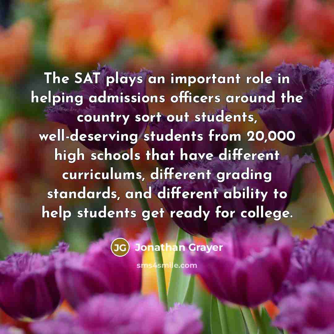“The SAT plays an important role in helping admissions officers…” quote by Jonathan Grayer