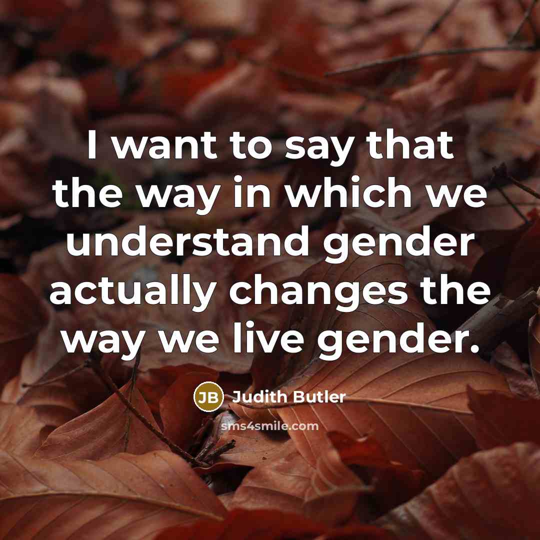 “I want to say that the way in which we…” quote by Judith Butler