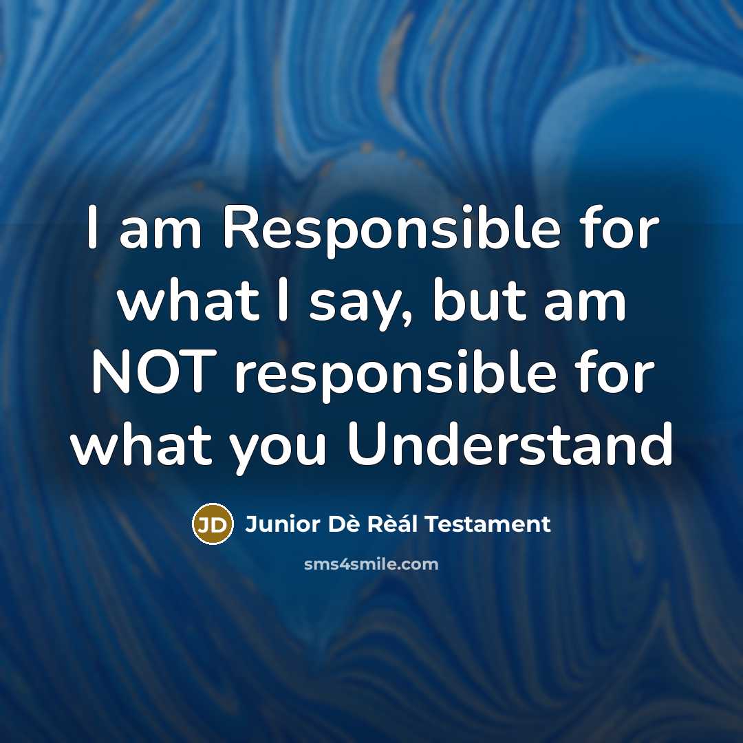 “I am Responsible for what I say, but am NOT…” quote by Junior Dè Rèál Testament