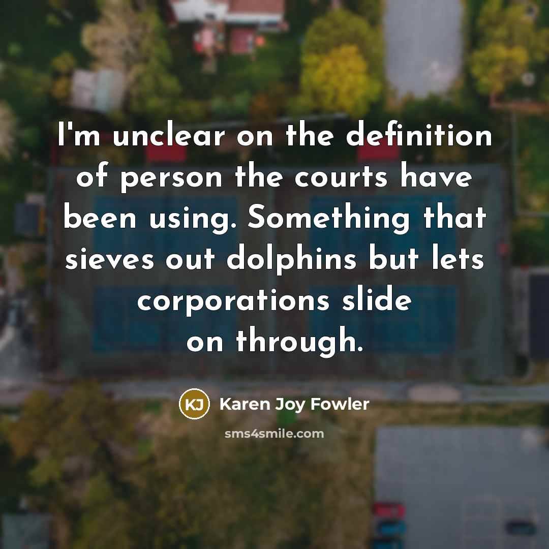 “I'm unclear on the definition of person the courts have…” quote by Karen Joy Fowler