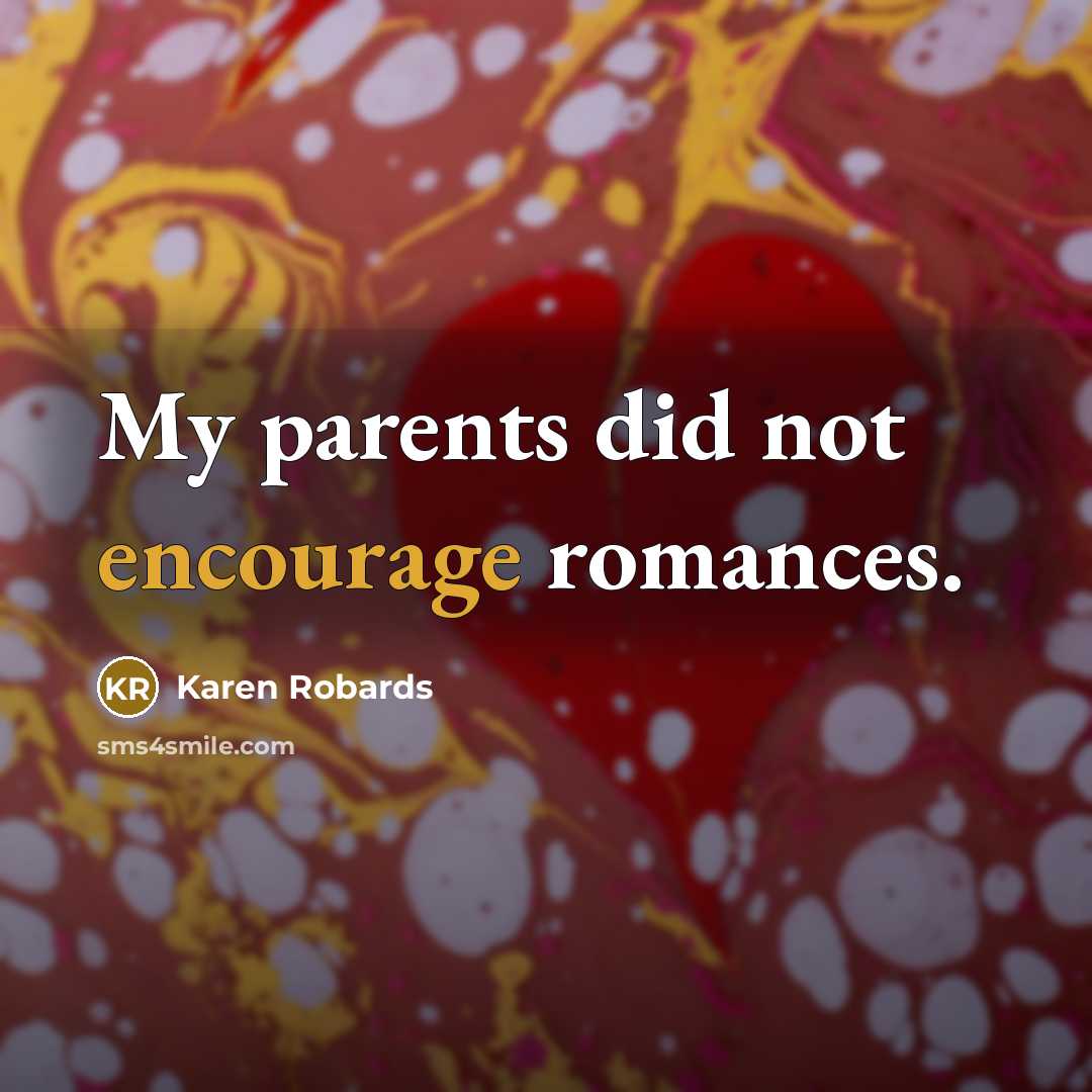 “My parents did not encourage romances.…” quote by Karen Robards