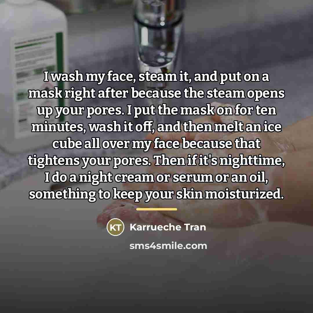 “I wash my face, steam it, and put on a…” quote by Karrueche Tran