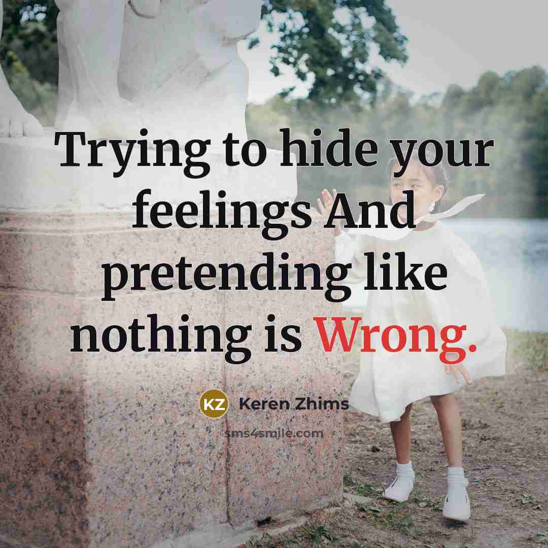 “Trying to hide your feelings And pretending like nothing is…” quote by Keren Zhims