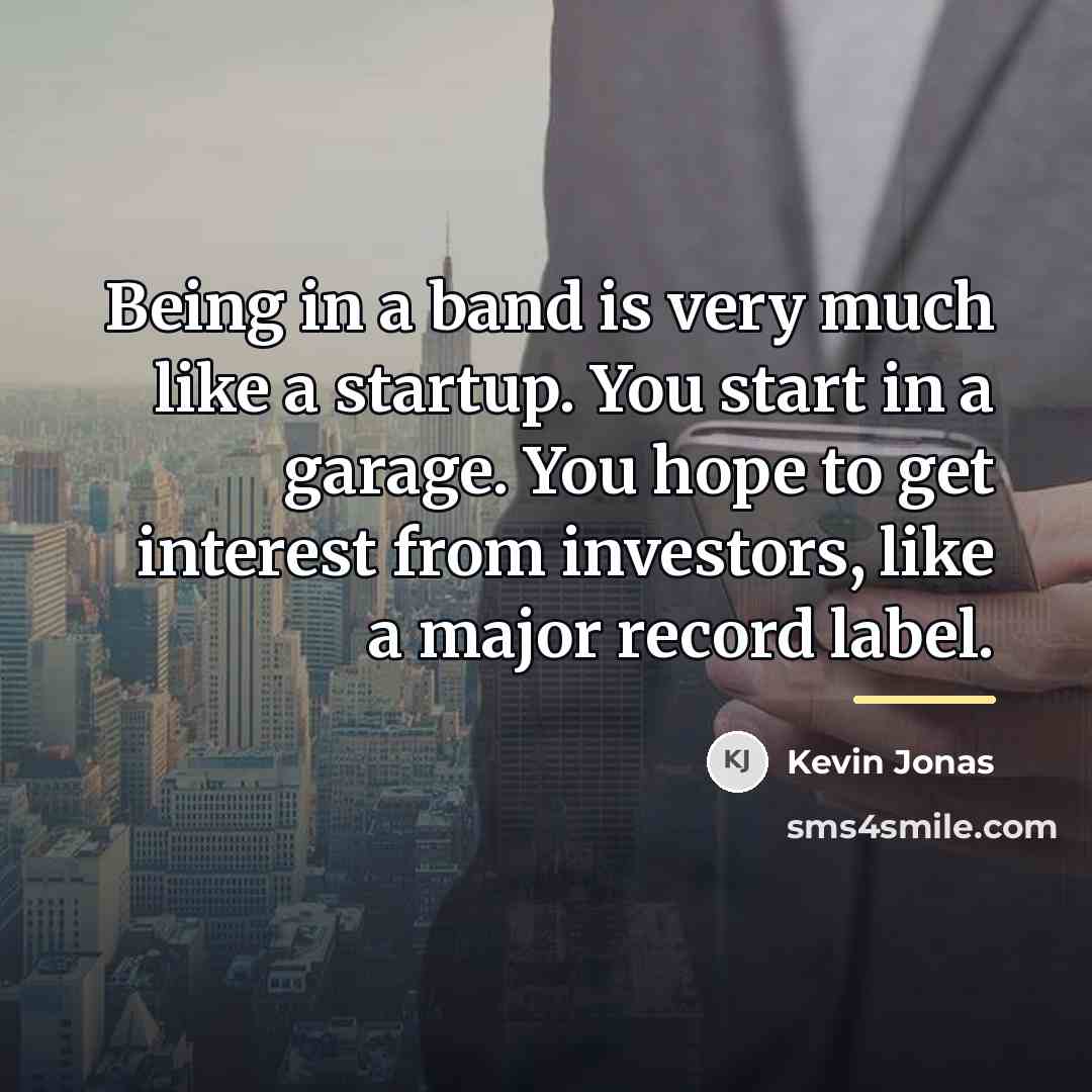 “Being in a band is very much like a startup.…” quote by Kevin Jonas