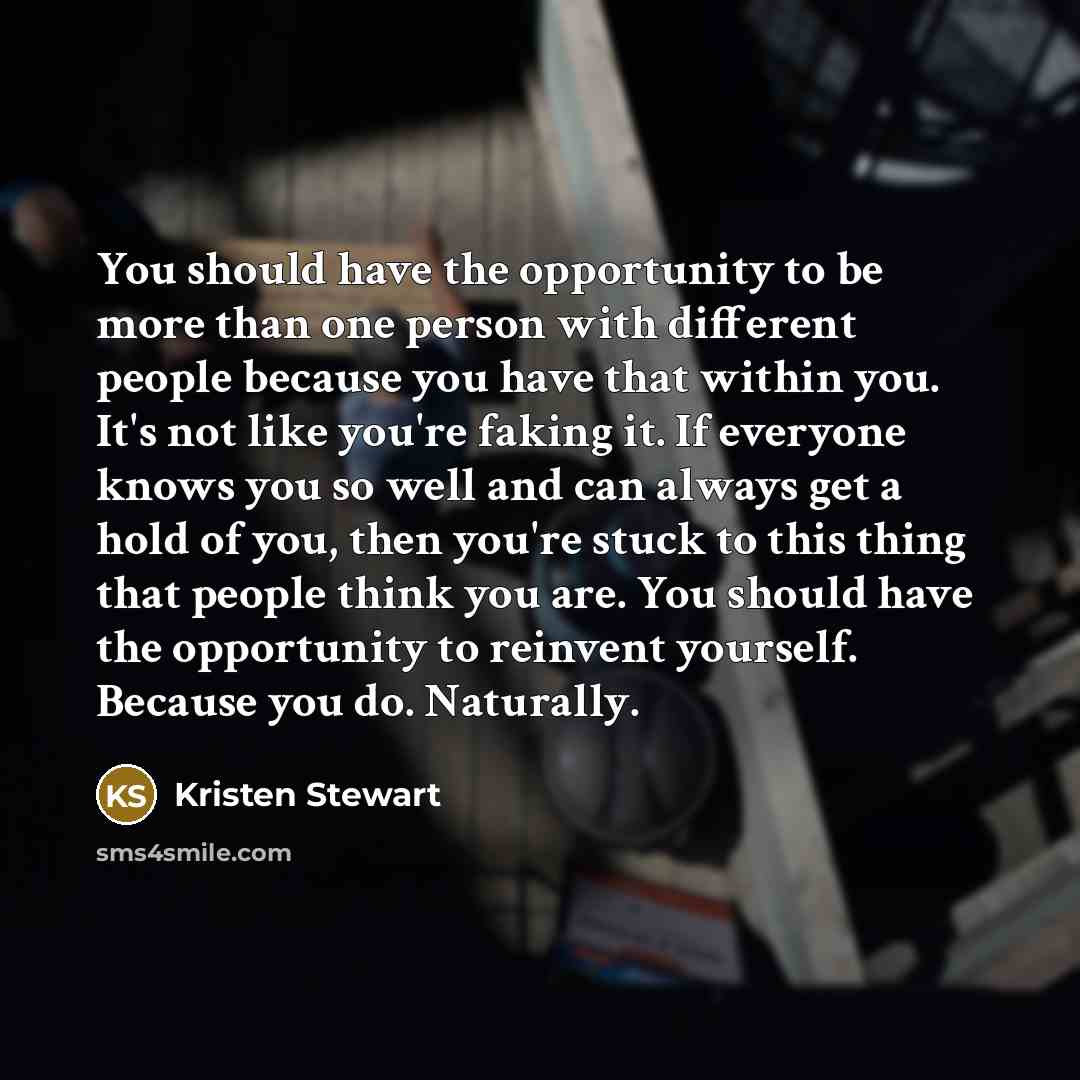 “You should have the opportunity to be more than one…” quote by Kristen Stewart