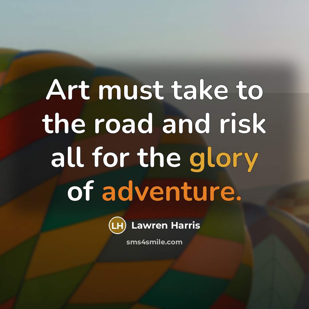 “Art must take to the road and risk all for…” quote by Lawren Harris