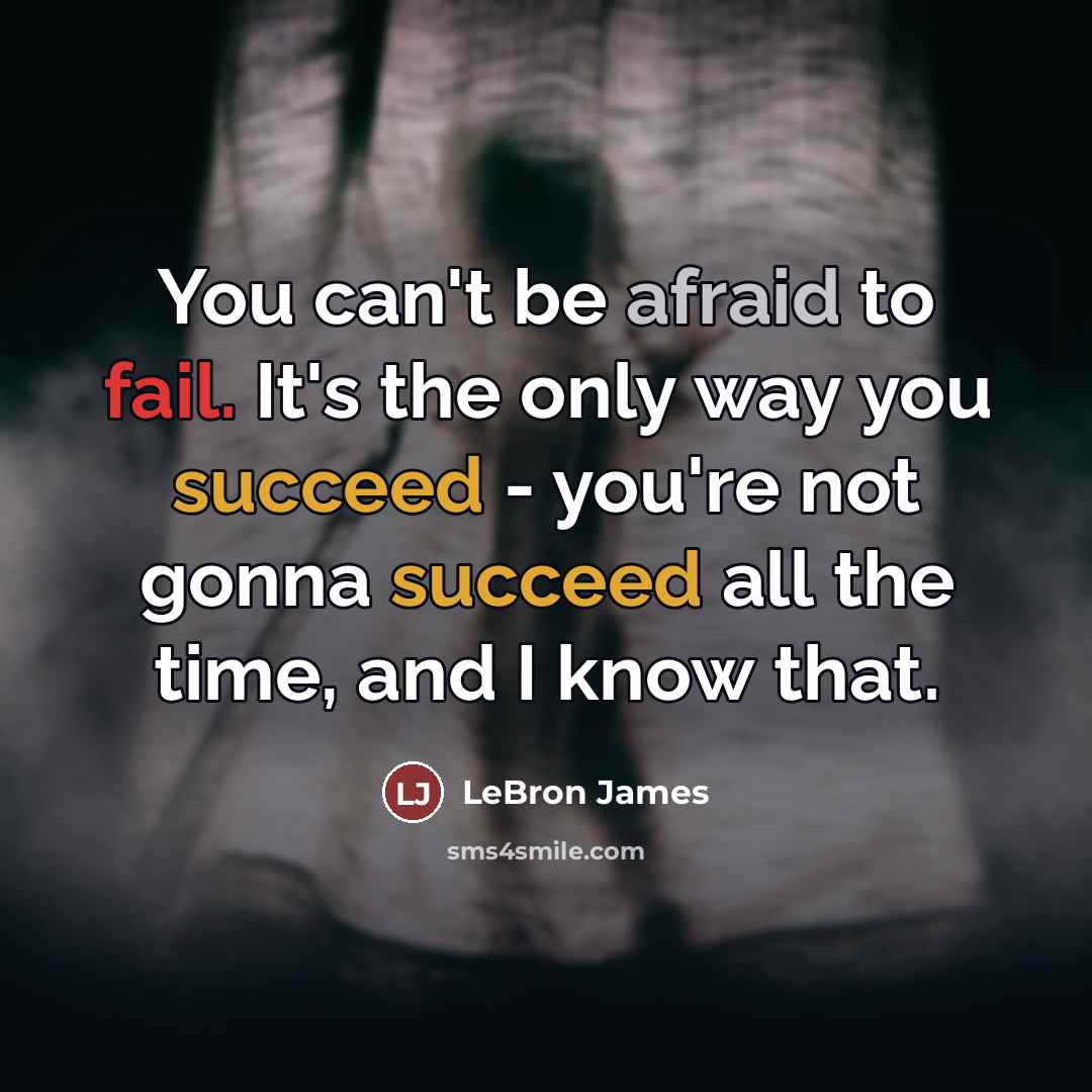 “You can't be afraid to fail. It's the only way…” quote by LeBron James
