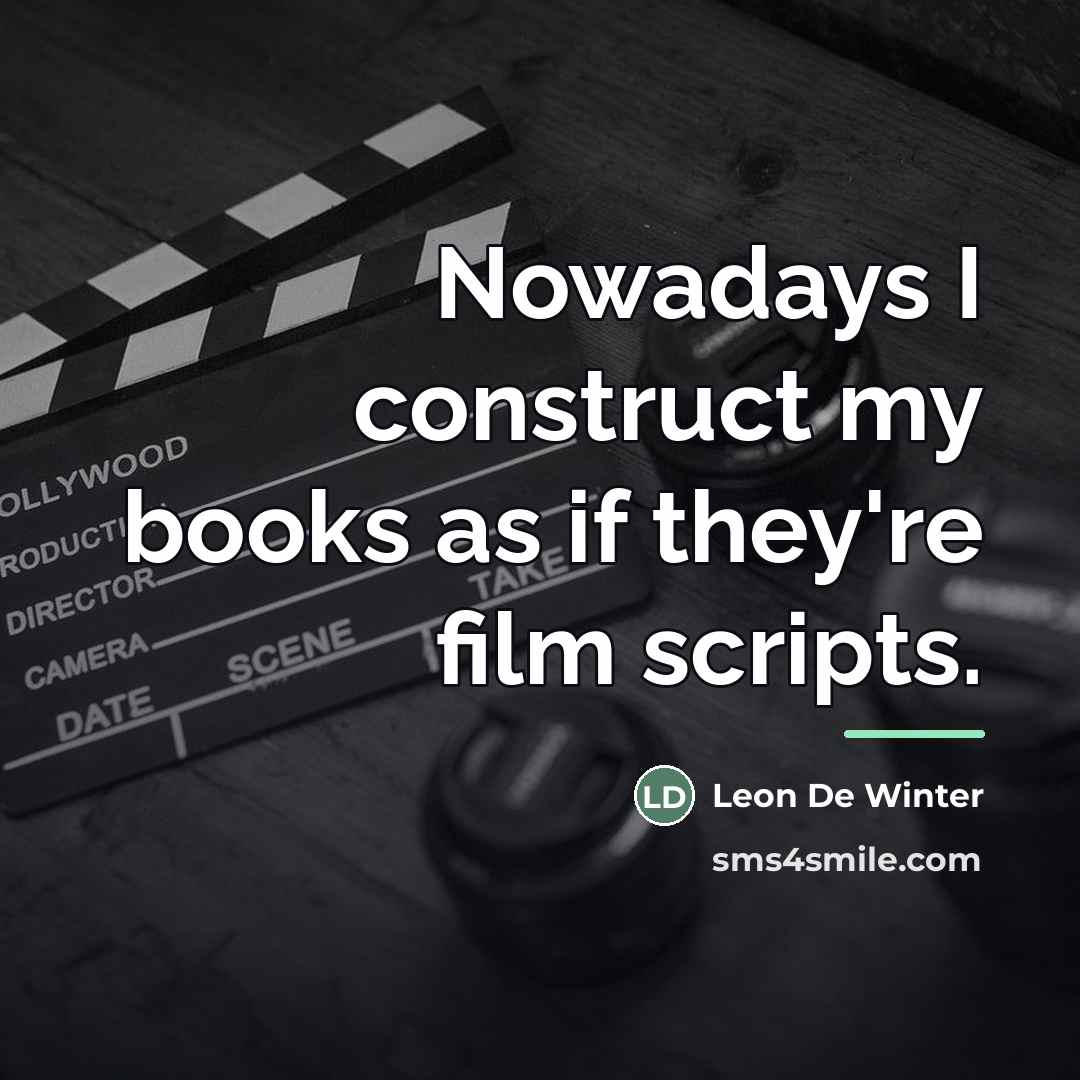 “Nowadays I construct my books as if they're film scripts.…” quote by Leon De Winter