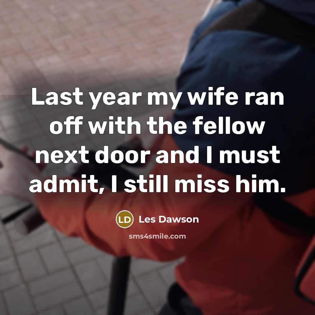 “Last year my wife ran off with the fellow next…” quote by Les Dawson