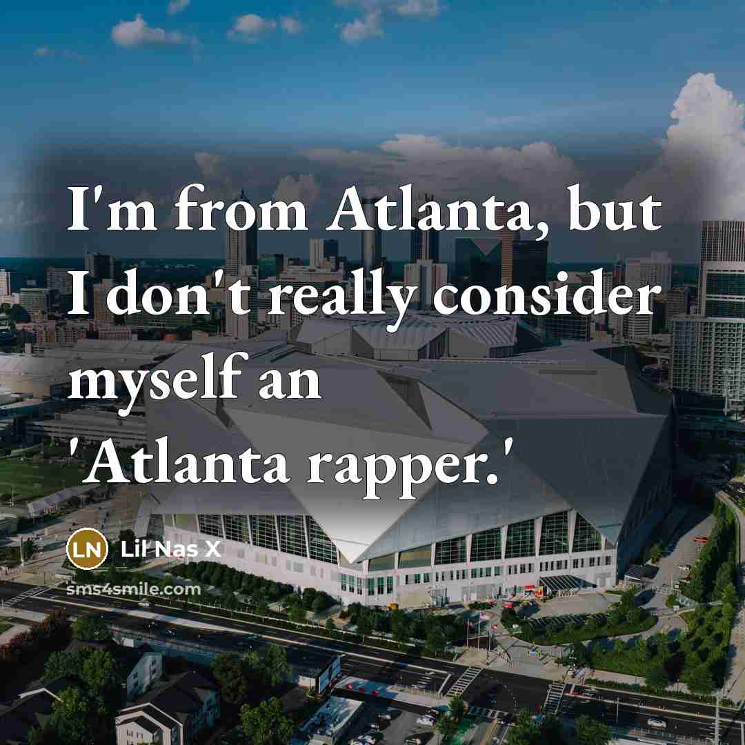 “I'm from Atlanta, but I don't really consider myself an…” quote by Lil Nas X