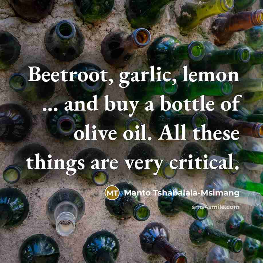 “Beetroot, garlic, lemon ... and buy a bottle of olive…” quote by Manto Tshabalala-Msimang