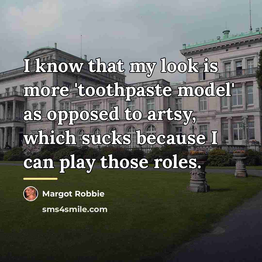 “I know that my look is more 'toothpaste model' as…” quote by Margot Robbie