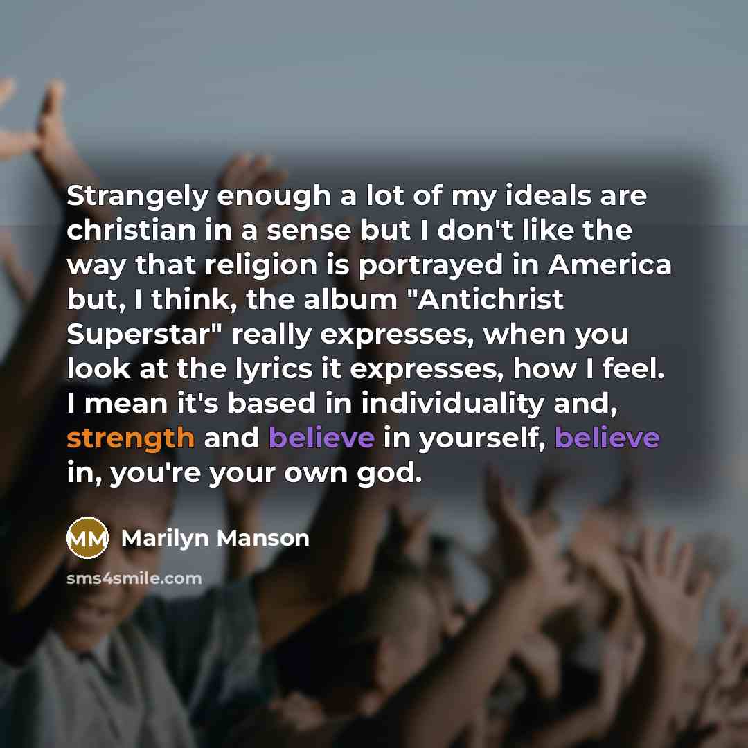 “Strangely enough a lot of my ideals are christian in…” quote by Marilyn Manson