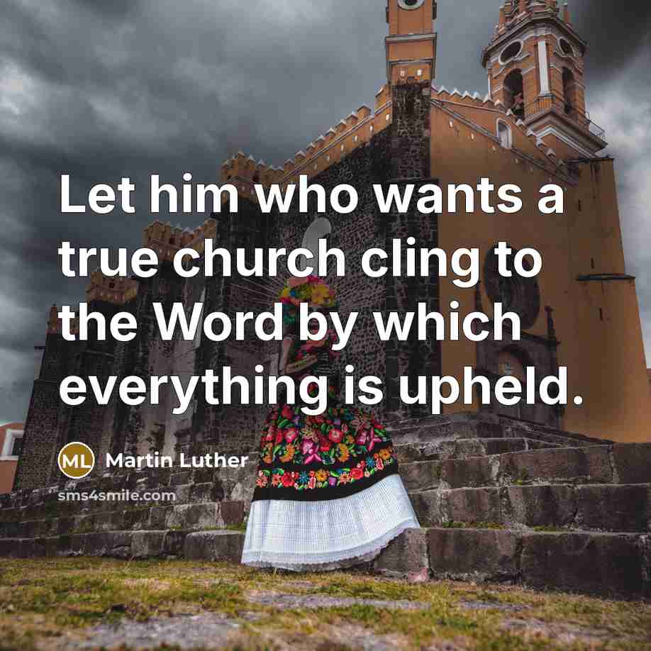 “Let him who wants a true church cling to the…” quote by Martin Luther