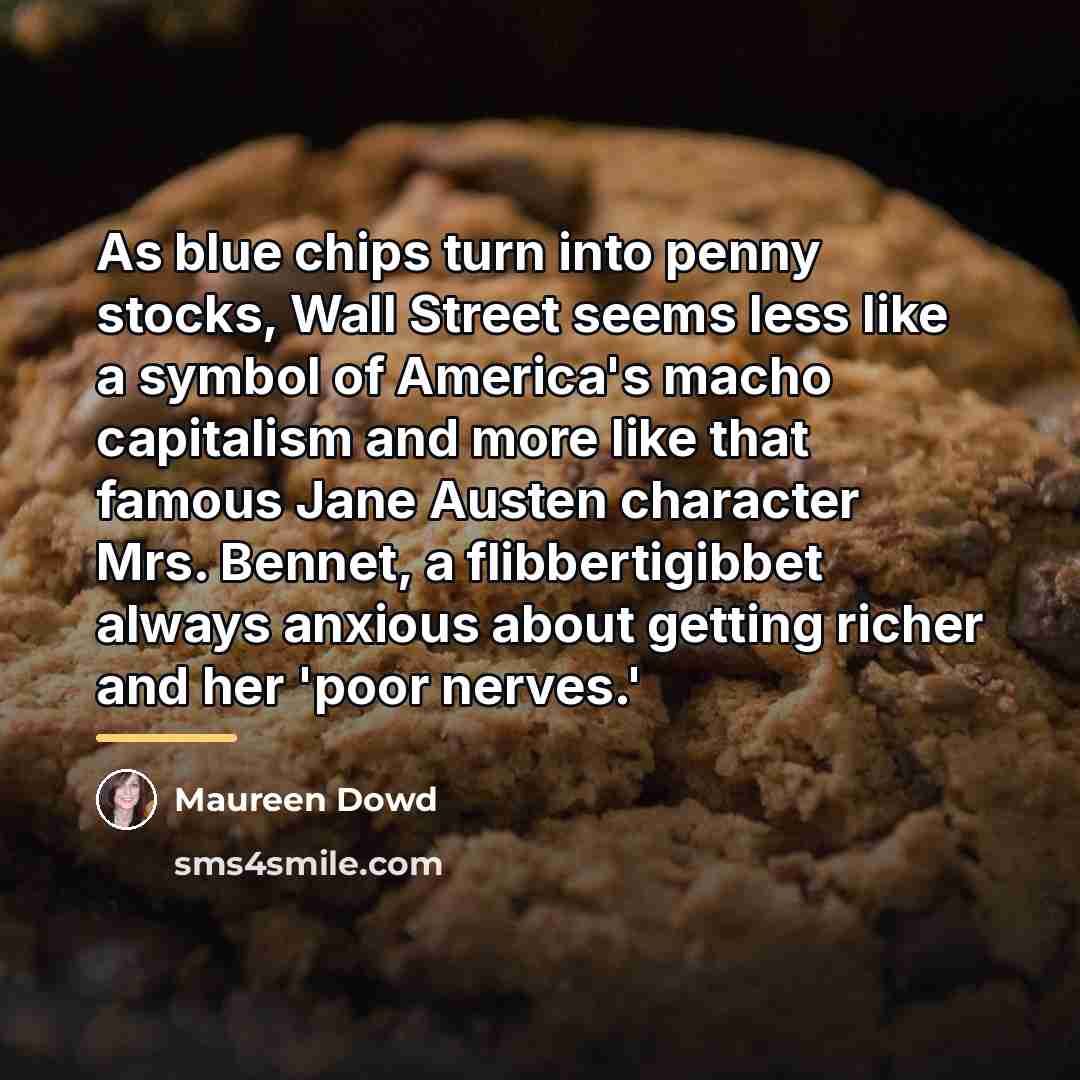 “As blue chips turn into penny stocks, Wall Street seems…” quote by Maureen Dowd
