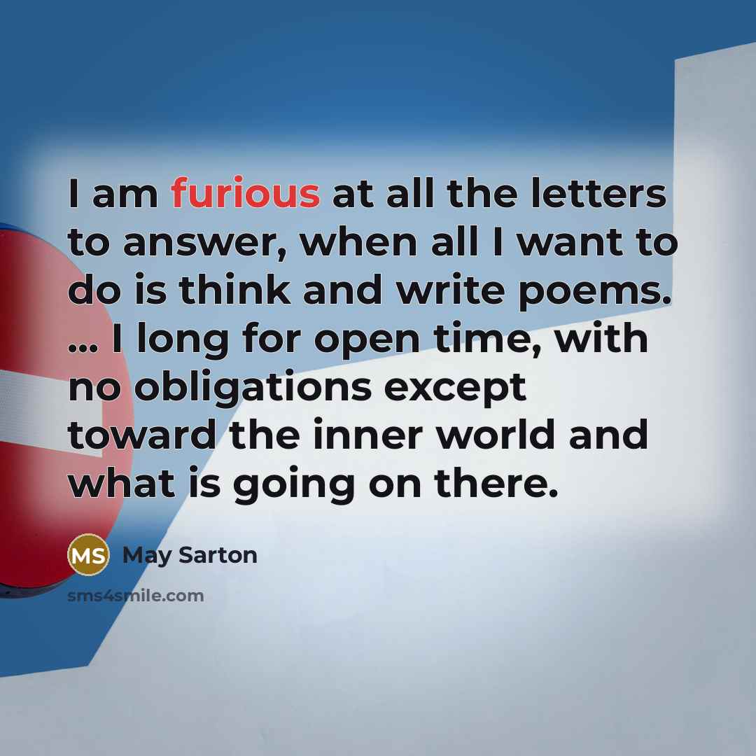 “I am furious at all the letters to answer, when…” quote by May Sarton
